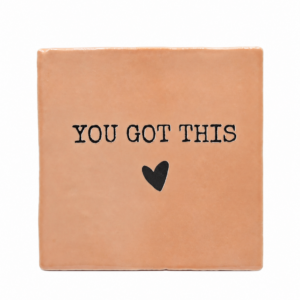 Tegeltje 'you got this'.