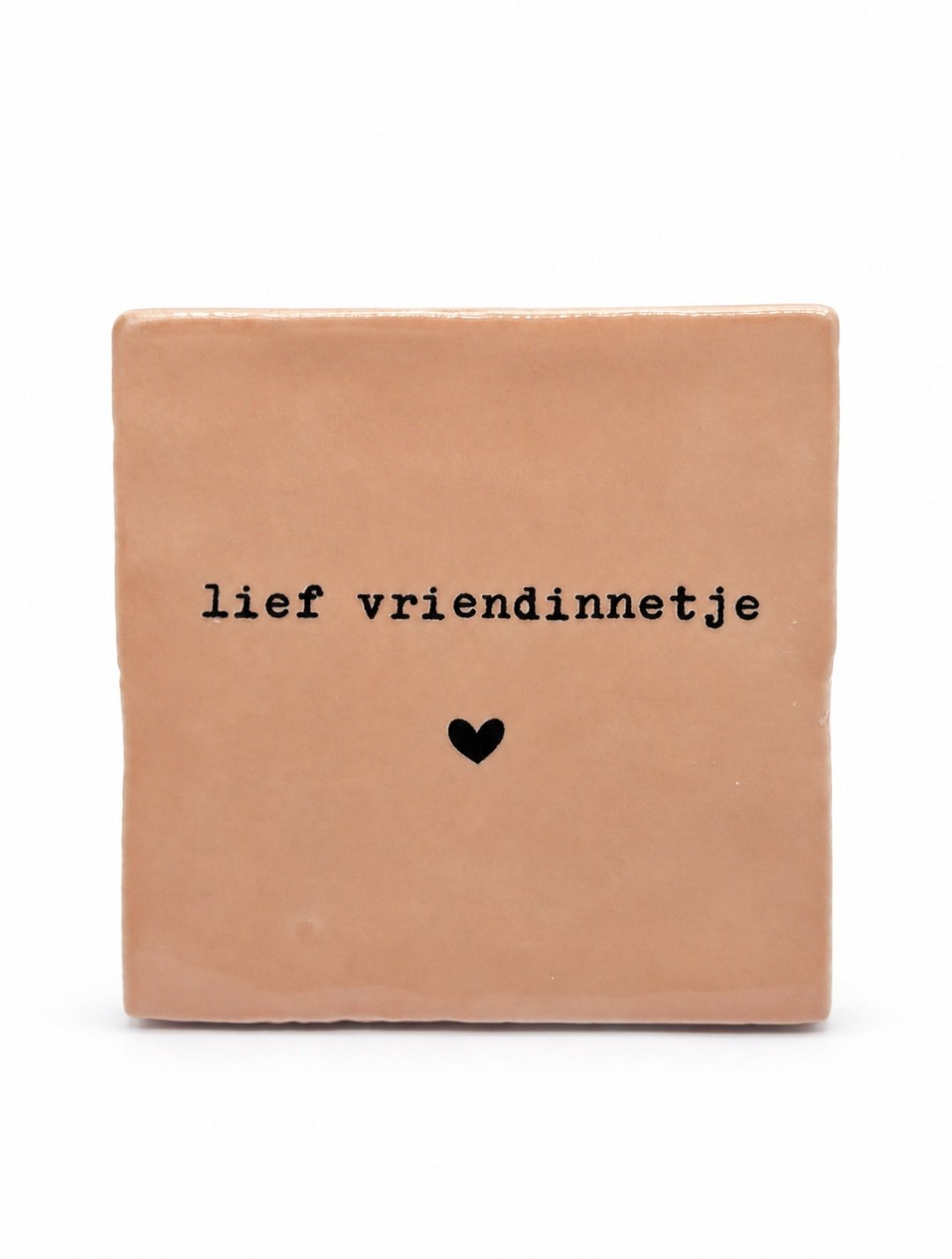 Tegeltje 'lief vriendinnetje'.