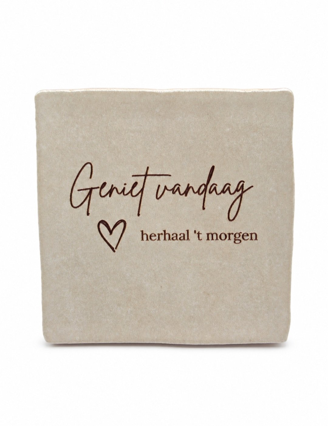 Tegeltje 'Geniet vandaag'.