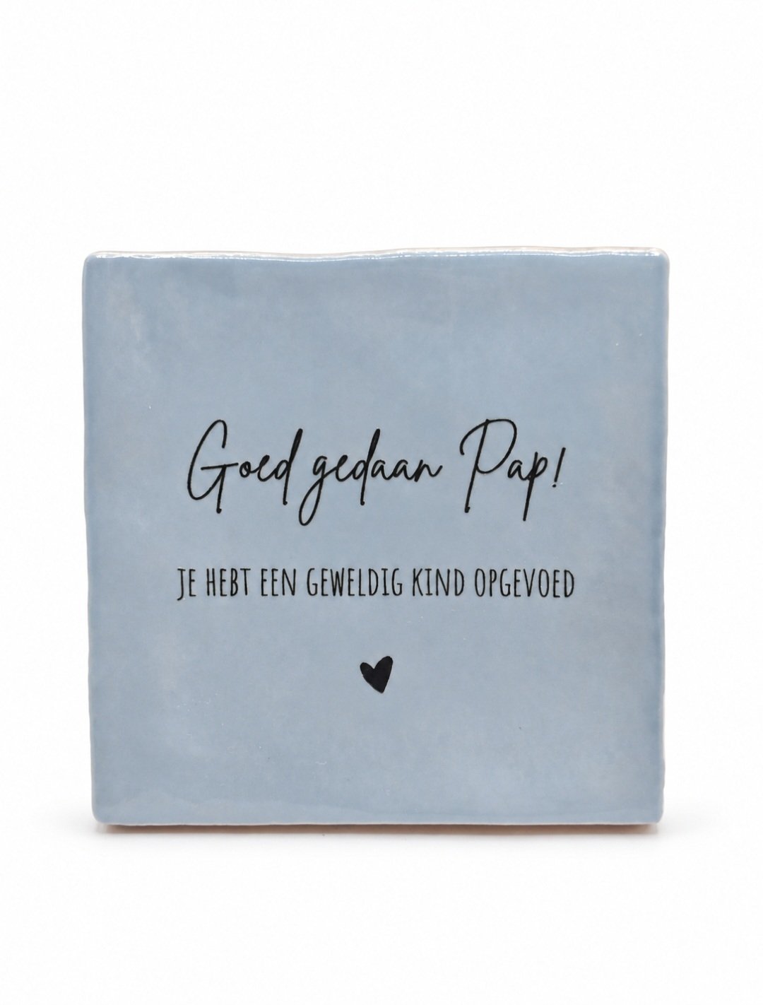 Tegeltje 'Goed gedaan pap'.