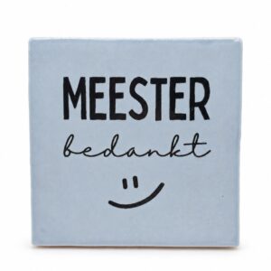 Tegeltje 'Meester bedankt'.