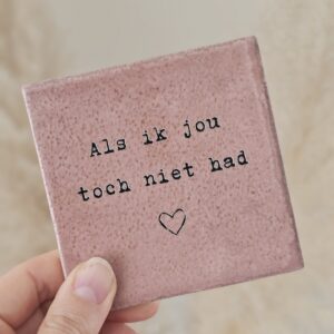 Tegeltje 'Als ik jou toch niet had'.
