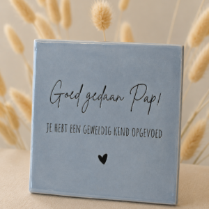 Tegeltje 'Goed gedaan pap'.