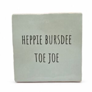 Tegeltje 'Heppie bursdee toe joe'