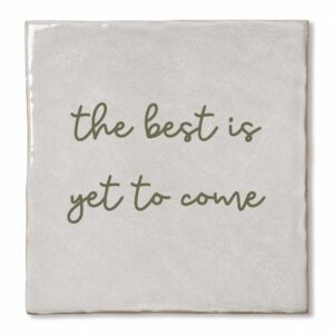 Tegeltje 'The best is yet to come'.